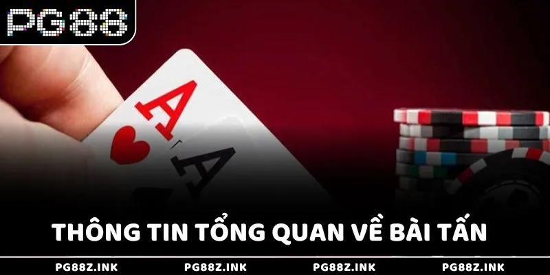Thông tin tổng quan về bài Tấn tại PG88